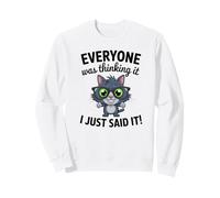 Chat Sarcastique drôle Everyone Was Thinking I Just Said It Sweatshirt