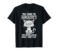 Chat sarcastique You Should Hear What I Don't Say Humour T-Shirt
