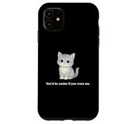 Chat You'd Be Cooler If You Were Me Funny Judgemental Kitty Coque pour iPhone 11