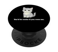 Chat You'd Be Cooler If You Were Me Funny Judgemental Kitty PopSockets PopGrip Adhésif