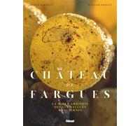 Château de Fargues – Une folle ambition à Sauternes : La folle ambition des Lur Saluces – Glénat