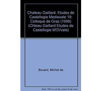 Château Gaillard - Tome Xix, Actes Du Colloque Intenational Tenu À Graz (Autriche) 22-29 Août 1998