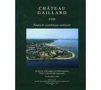 Château Gaillard - Tome Xviii, Actes Du Colloque International Tenu À Gilleleje (Danemark), 34-30 Août 1996
