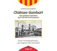 Château-Gombert - Tome 1: Ses petites histoires qui ont fait La Provence