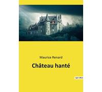 Château hanté: Exploration des mystères et des phénomènes inexpliqués dans l'oeuvre de Maurice Renard