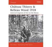 Chateau Thierry & Belleau Wood 1918: The AEF's baptism of fire on the Marne.