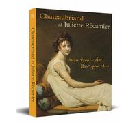 Châteaubriand et Juliette Récamier - Mon dernier rêve étant pour vous - Anne Sudre - Sans Egal - broché - Catalogue d'exposition