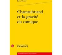 Chateaubriand et la gravité du comique Fabio Vasarri (Auteur), Pierre Glaudes (Collection dirigée par), Paolo Tortonese (Collection dirigée par), Jean-Marie Roulin (Collection dirigée par)