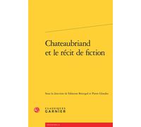 Chateaubriand et le récit de fiction - Fabienne Bercegol - Classiques Garnier - broché - Essai