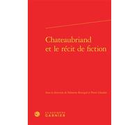 Chateaubriand et le récit de fiction - Fabienne Bercegol - Classiques Garnier - relié - Essai