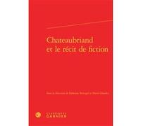 Chateaubriand et le récit de fiction Fabienne Bercegol (Editeur du volume), Collectif (Auteur), Pierre Glaudes (Collection dirigée par), Pierre Glaudes (Editeur du volume)