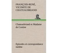 Chateaubriand Et Madame De Custine Episodes Et Correspondance Inédite