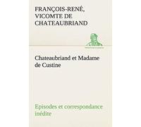 Chateaubriand Et Madame De Custine Episodes Et Correspondance Inédite