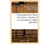 Chateaubriand et Mme de Custine : épisodes et correspondance inédite François René de Châteaubriand (Auteur), Delphine de Sabran Custine (Auteur)