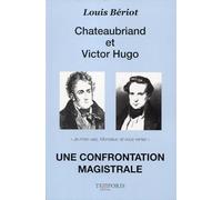 Chateaubriand et Victor Hugo. Une confrontation magistrale: "Je m'en vais, Monsieur, et vous venez"
