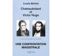 Chateaubriand et Victor Hugo. Une confrontation magistrale Louis Bériot (Auteur)
