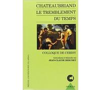 CHATEAUBRIAND.LE TREMBLEMENT DU TEMPS.COLLOQUE DE CERISY.