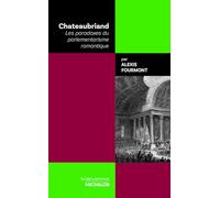 Chateaubriand - Les paradoxes du parlementarisme romantique