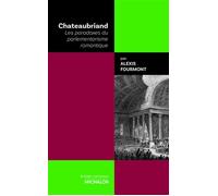 Chateaubriand - Les paradoxes du parlementarisme romantique - Alexis Fourmont - Michalon Eds - broché - Essai
