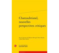 Chateaubriand, nouvelles perspectives critiques - Fabienne Bercegol - Classiques Garnier - broché - Essai