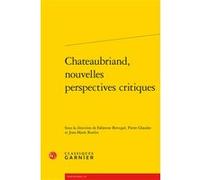 Chateaubriand, nouvelles perspectives critiques Fabienne Bercegol (Editeur du volume), Pierre Glaudes (Collection dirigée par), Pierre Glaudes (Editeur du volume), Jean-Marie Roulin (Editeur du volume