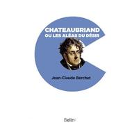 Chateaubriand ou les aléas du désir - Jean-Claude Berchet - Belin - Poche - Essai