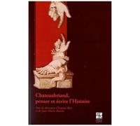 Chateaubriand, Penser Et Écrire L'histoire