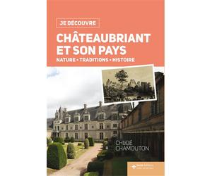 Châteaubriant et son pays - nature, traditions, histoire Nature, traditions et histoire - Chloé Chamouton - Geste - broché - Guide