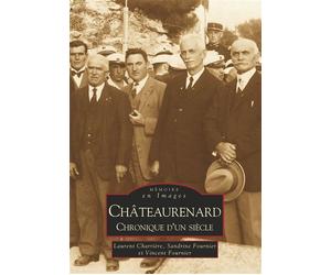 Châteaurenard - Chronique d'un siècle = Tome II Chronique d’un siècle - Laurent Charrière - Nouvelles Editions Sutton - broché - Monographie