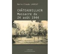 Châteauvillain massacre du 24 août 1944 - Marie-Claude Lavocat - Le Pythagore Eds - broché - Essai