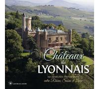 Châteaux Du Lyonnais - 130 Demeures Historiques Entre Rhône, Saône Et Loire
