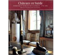 Châteaux en Suède : Intérieurs et mobilier néoclassiques, 1770-1850