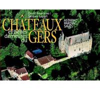 Châteaux et belles demeures du Gers: Pays d'Artagnan, Ténarèze, Bas Armagnac, Fezensac