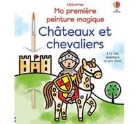 Châteaux et chevaliers - Ma première peinture magique - Dès 3 ans Abigail Wheatley (Auteur), Emily Ritson (Illustration), Eleonore Souchon (Traduction)