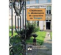 Châteaux et demeures de caractère en Vosges Jean-François Michel (Auteur)