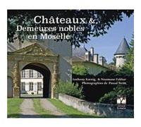 Chateaux et demeures en Moselle Collectif (Auteur)
