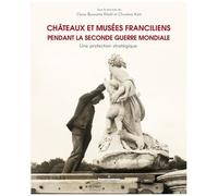 Châteaux Et Musées Franciliens Pendant La Seconde Guerre Mondiale - Une Protection Stratégique