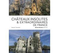 Châteaux insolites & extraordinaires de france