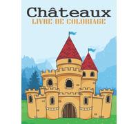 Châteaux Livre De Coloriage: 30 Illustration avancée Grand château pour enfants et adultes Grand livre de coloriage relaxant. Idée cadeau parfaite pour explorer les châteaux avec leurs amis