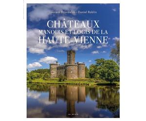 Châteaux, manoirs et logis de la Haute-Vienne - Laurent Bourdelas - Geste - relié - Beau livre