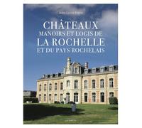 Chateaux manoirs et logis de la rochelle et du pays rochelais (geste) (bp) - Jean-Louis Mahé - Geste - broché - Monographie