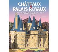 Châteaux & Palais Royaux - Parcours D'exception À Travers L'histoire, L'art Et Le Pouvoir