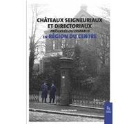 Châteaux seigneuriaux et directoriaux préservés ou disparus Alain Dewier (Auteur)