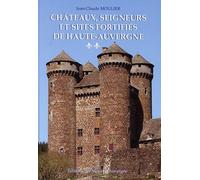 Châteaux, Seigneurs Et Sites Fortifiés De Haute-Auvergne - Volume 2