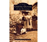 Châtel-Guyon et ses environs - Tome I - Monique Teubert - Nouvelles Editions Sutton - broché - Beau livre
