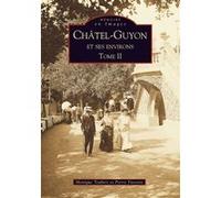 Châtel-Guyon et ses environs - Tome II Pierre Fassone (Auteur), Monique Teubert (Auteur)