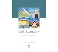 Châtelaillon, Au nom de tes maisons - Pascale Gilardo - La Bouinotte - broché - Monographie