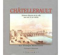 Châtellerault - histoire illustrée de la ville au XIXe & XXe siècles Histoire illustrée de la ville aux 19ème et 20ème siècle - Gérard Simmat - Equinoxe - broché - Etude