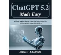 ChatGPT 5.2 Made Easy: All You Need to Know About the latest OpenAI’s Conversational and Generative AI
