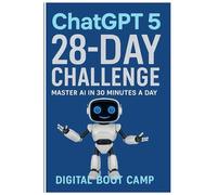 ChatGPT-5 28-Day Challenge Learn AI Fast: Daily Prompts for Beginners to Master ChatGPT,: Start Profitable Side Hustles, Boost Productivity Bonus Prompts